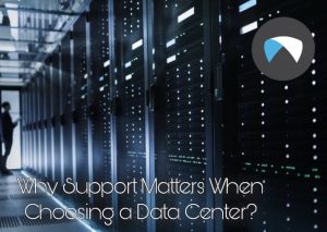 Why Support Matters When Choosing a Data Center?